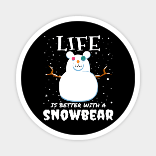 Life Is Better With A Snowbear - christmas snow bear gift Magnet